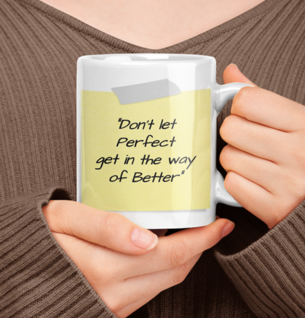 Don't let perfect get in the way of better motivational coffee mug